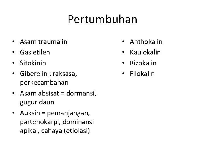 Pertumbuhan Asam traumalin Gas etilen Sitokinin Giberelin : raksasa, perkecambahan • Asam absisat =