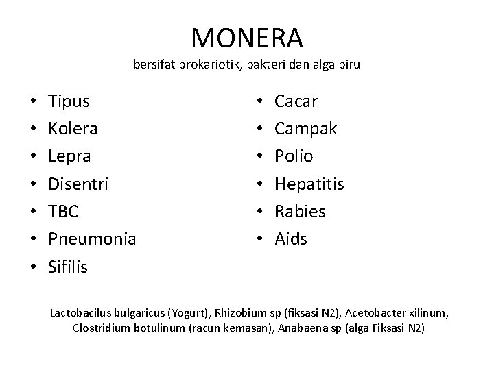 MONERA bersifat prokariotik, bakteri dan alga biru • • Tipus Kolera Lepra Disentri TBC