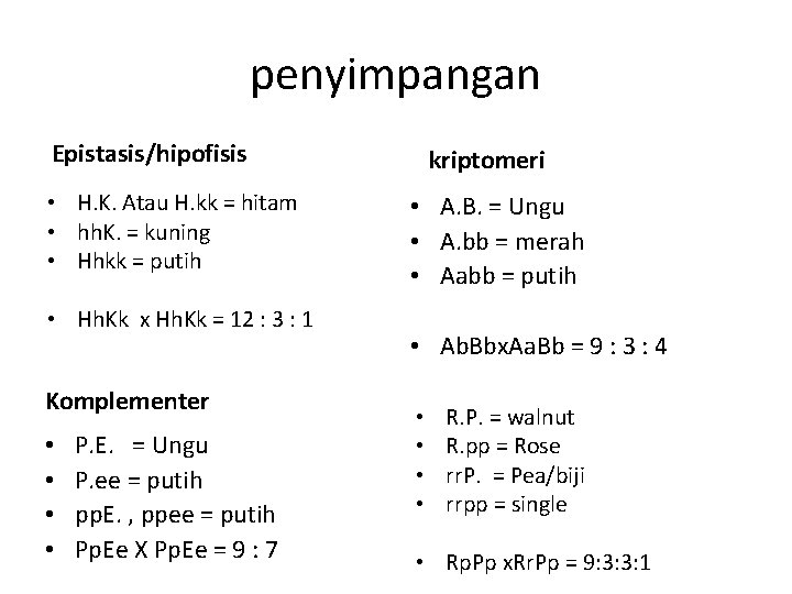 penyimpangan Epistasis/hipofisis • H. K. Atau H. kk = hitam • hh. K. =