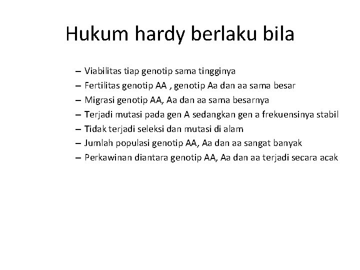 Hukum hardy berlaku bila – – – – Viabilitas tiap genotip sama tingginya Fertilitas