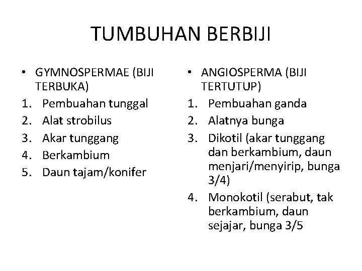 TUMBUHAN BERBIJI • GYMNOSPERMAE (BIJI TERBUKA) 1. Pembuahan tunggal 2. Alat strobilus 3. Akar