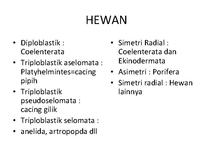 HEWAN • Diploblastik : • Simetri Radial : Coelenterata dan Ekinodermata • Triploblastik aselomata