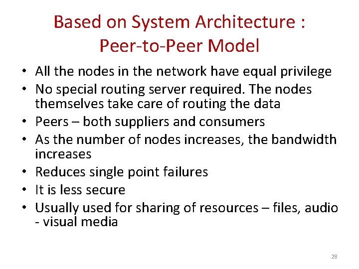 Based on System Architecture : Peer-to-Peer Model • All the nodes in the network