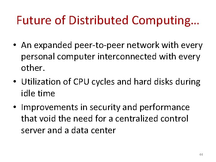 Future of Distributed Computing… • An expanded peer-to-peer network with every personal computer interconnected
