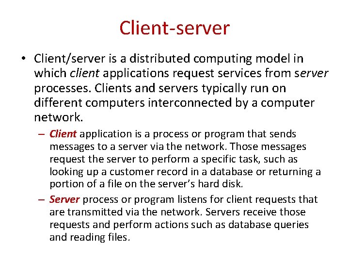 Client-server • Client/server is a distributed computing model in which client applications request services