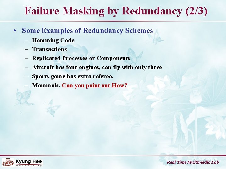 Failure Masking by Redundancy (2/3) • Some Examples of Redundancy Schemes – – –