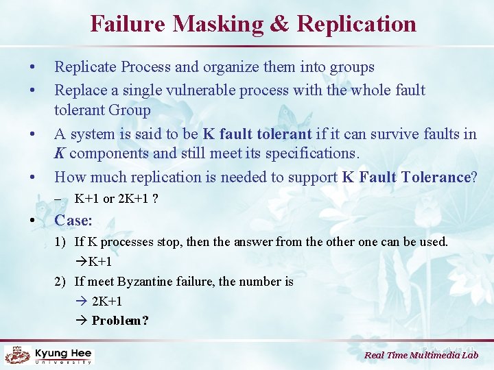 Failure Masking & Replication • • Replicate Process and organize them into groups Replace