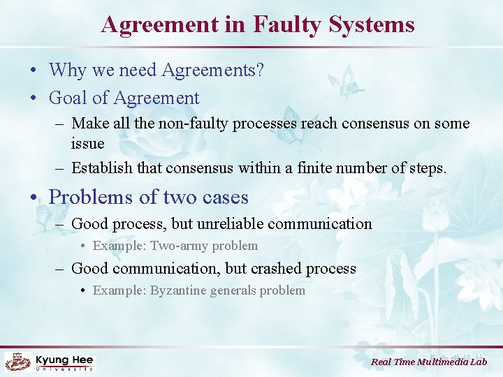 Agreement in Faulty Systems • Why we need Agreements? • Goal of Agreement –