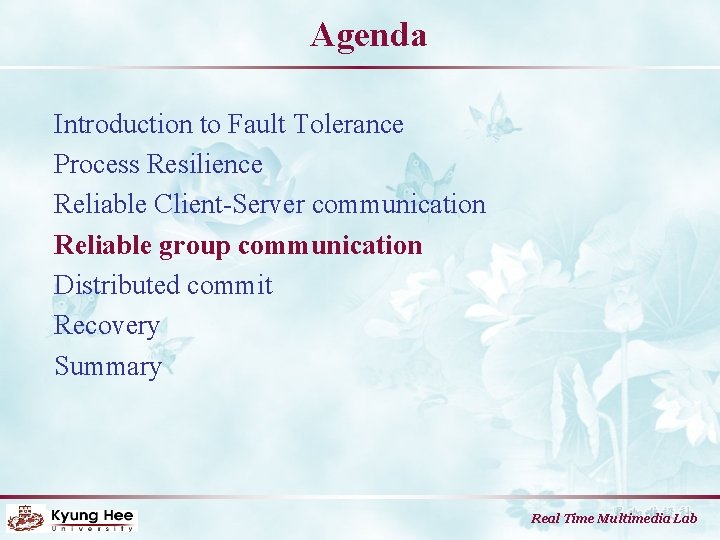 Agenda Introduction to Fault Tolerance Process Resilience Reliable Client-Server communication Reliable group communication Distributed