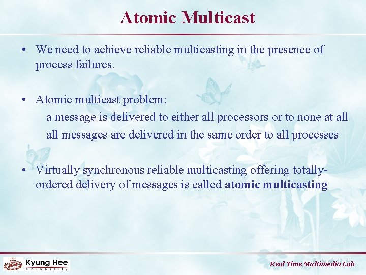 Atomic Multicast • We need to achieve reliable multicasting in the presence of process