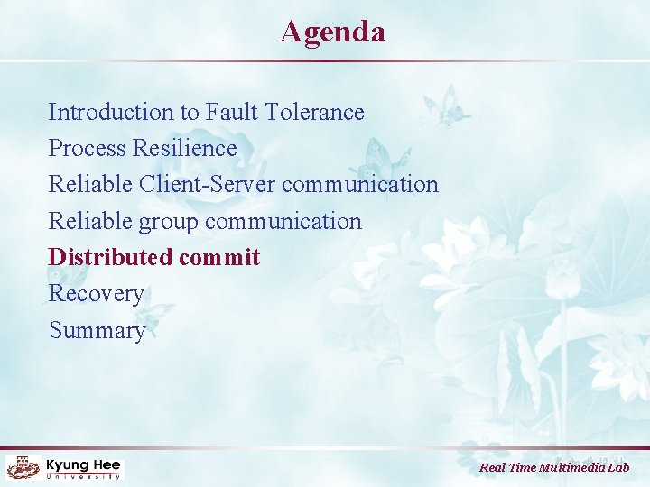 Agenda Introduction to Fault Tolerance Process Resilience Reliable Client-Server communication Reliable group communication Distributed