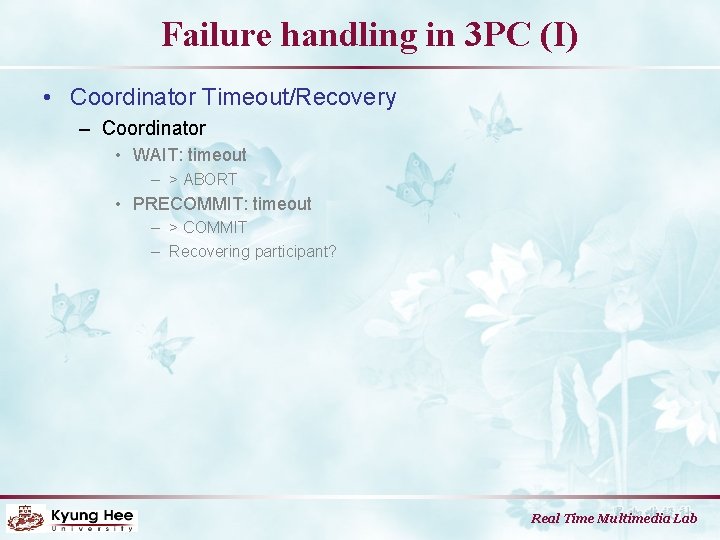 Failure handling in 3 PC (I) • Coordinator Timeout/Recovery – Coordinator • WAIT: timeout