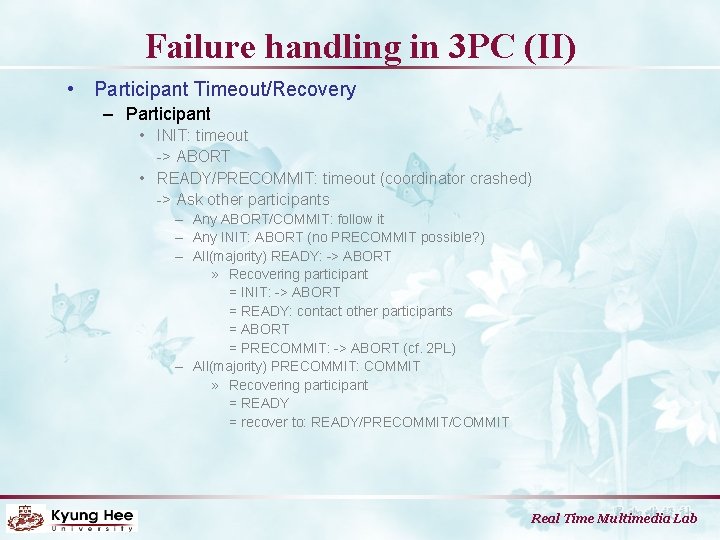 Failure handling in 3 PC (II) • Participant Timeout/Recovery – Participant • INIT: timeout
