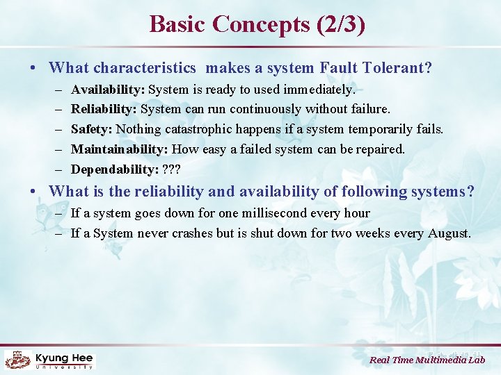 Basic Concepts (2/3) • What characteristics makes a system Fault Tolerant? – – –