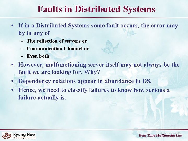 Faults in Distributed Systems • If in a Distributed Systems some fault occurs, the