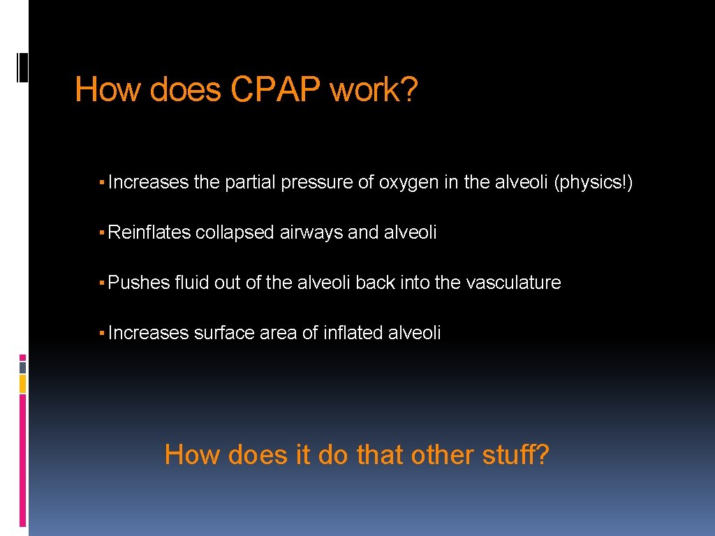 How does CPAP work? ▪ Increases the partial pressure of oxygen in the alveoli