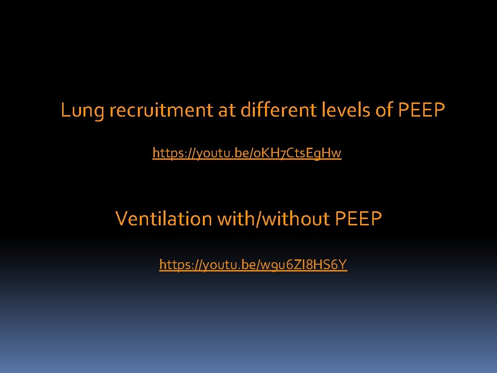 Lung recruitment at different levels of PEEP https: //youtu. be/o. KH 7 Cts. Eg.