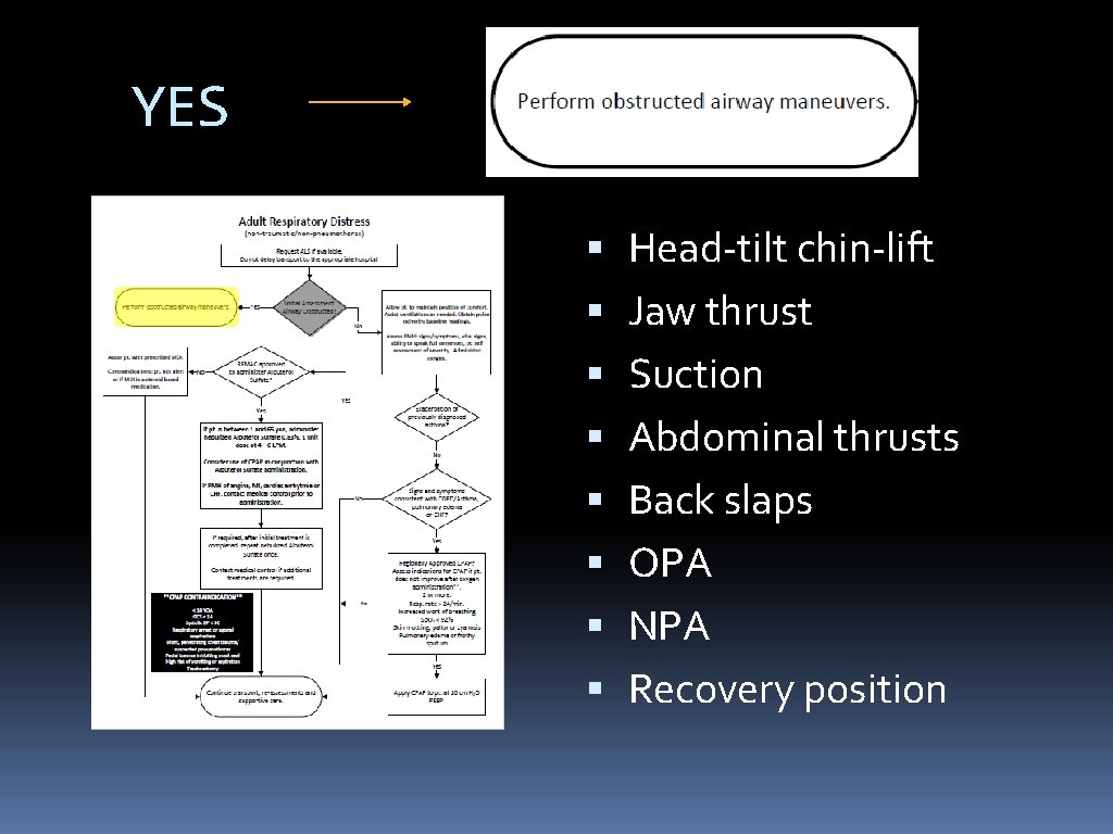 YES Head-tilt chin-lift Jaw thrust Suction Abdominal thrusts Back slaps OPA NPA Recovery position