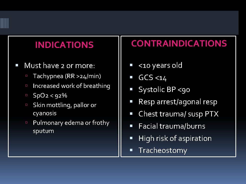 INDICATIONS Must have 2 or more: Tachypnea (RR >24/min) Increased work of breathing Sp.