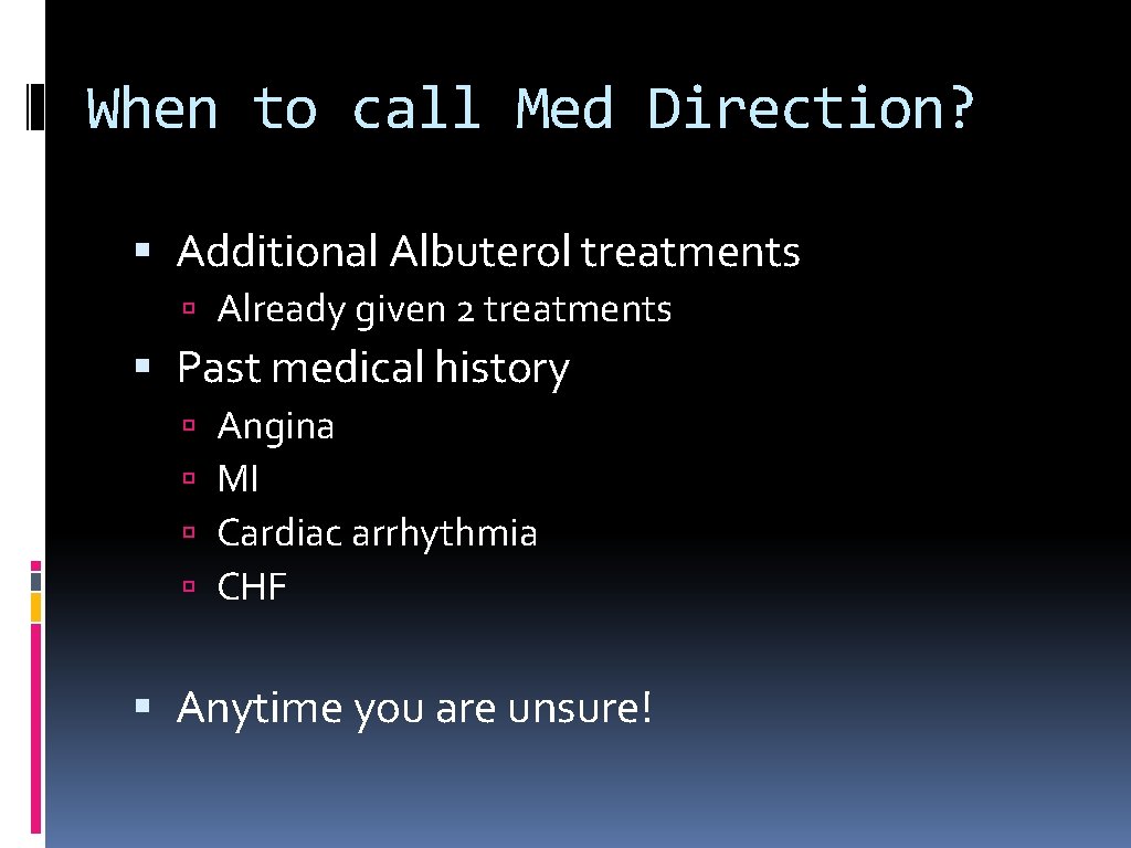 When to call Med Direction? Additional Albuterol treatments Already given 2 treatments Past medical