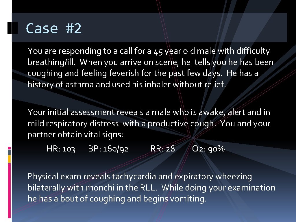 Case #2 You are responding to a call for a 45 year old male