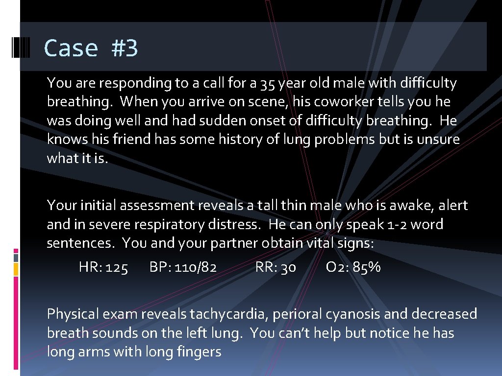 Case #3 You are responding to a call for a 35 year old male