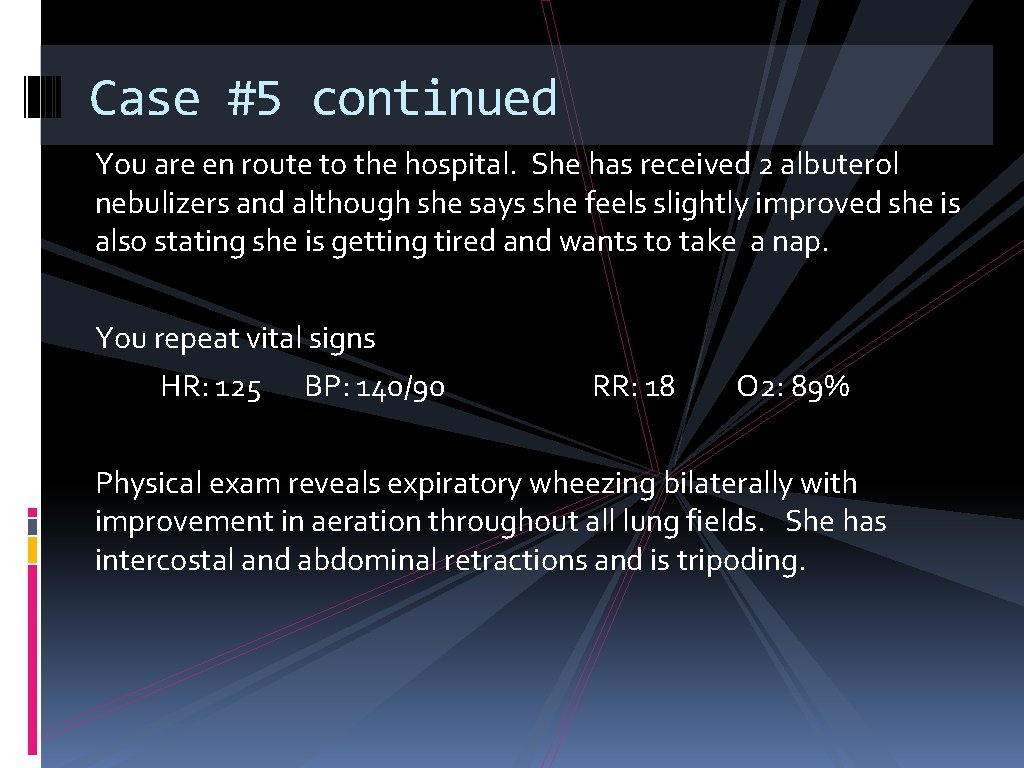 Case #5 continued You are en route to the hospital. She has received 2