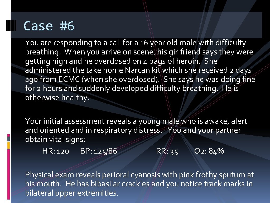 Case #6 You are responding to a call for a 16 year old male
