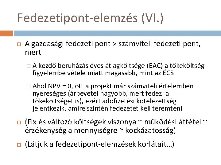 Fedezetipont-elemzés (VI. ) A gazdasági fedezeti pont > számviteli fedezeti pont, mert �A kezdő