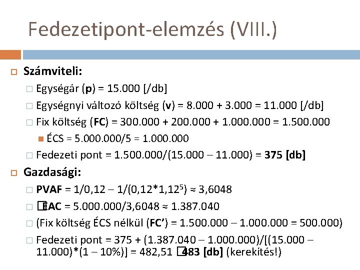 Fedezetipont-elemzés (VIII. ) Számviteli: � Egységár (p) = 15. 000 [/db] � Egységnyi változó