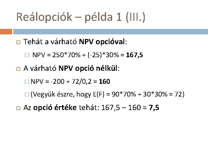 Reálopciók – példa 1 (III. ) Tehát a várható NPV opcióval: � NPV =