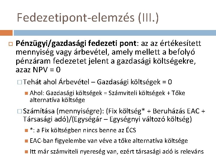 Fedezetipont-elemzés (III. ) Pénzügyi/gazdasági fedezeti pont: az az értékesített mennyiség vagy árbevétel, amely mellett