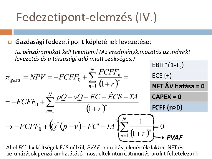 Fedezetipont-elemzés (IV. ) Gazdasági fedezeti pont képletének levezetése: Itt pénzáramokat kell tekinteni! (Az eredménykimutatás