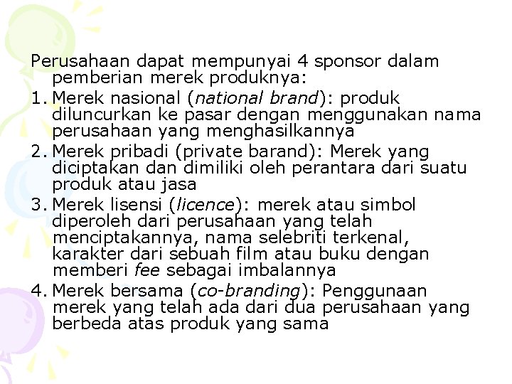 Perusahaan dapat mempunyai 4 sponsor dalam pemberian merek produknya: 1. Merek nasional (national brand):