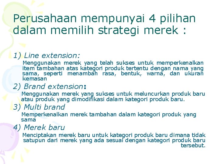 Perusahaan mempunyai 4 pilihan dalam memilih strategi merek : 1) Line extension: Menggunakan merek
