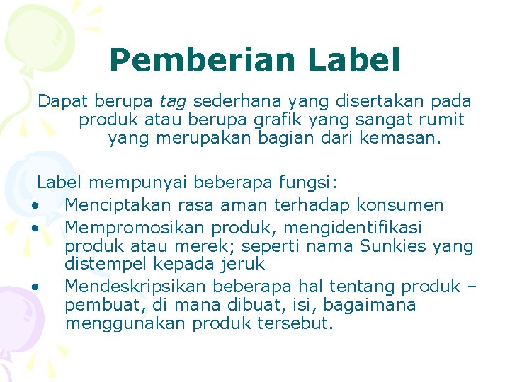 Pemberian Label Dapat berupa tag sederhana yang disertakan pada produk atau berupa grafik yang