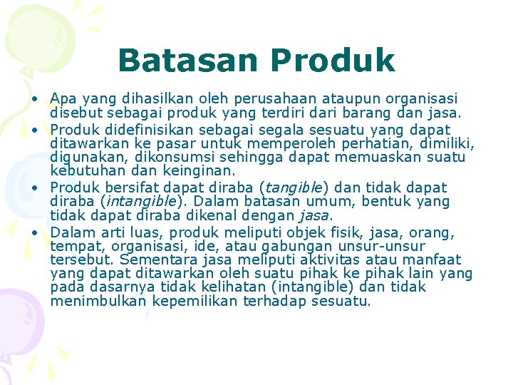 Batasan Produk • Apa yang dihasilkan oleh perusahaan ataupun organisasi disebut sebagai produk yang