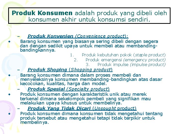 Produk Konsumen adalah produk yang dibeli oleh konsumen akhir untuk konsumsi sendiri. • –