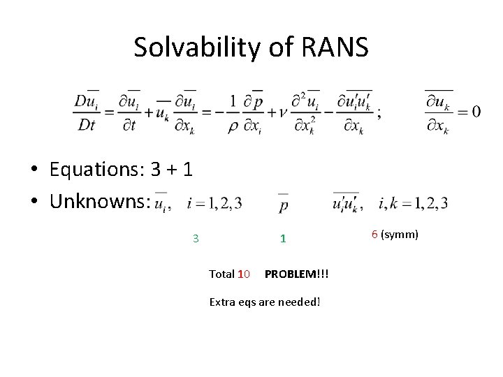 Solvability of RANS • Equations: 3 + 1 • Unknowns: 3 1 Total 10