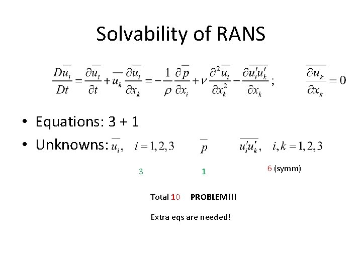 Solvability of RANS • Equations: 3 + 1 • Unknowns: 3 1 Total 10 Solvability of RANS • Equations: 3 + 1 • Unknowns: 3 1 Total 10