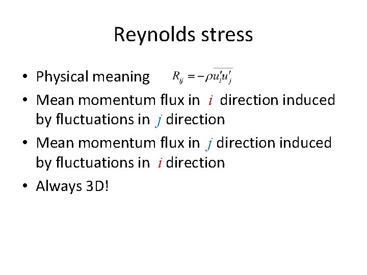 Reynolds stress • Physical meaning • Mean momentum flux in i direction induced by