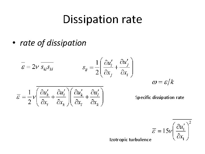 Dissipation rate • rate of dissipation Specific dissipation rate Izotropic turbulence Dissipation rate • rate of dissipation Specific dissipation rate Izotropic turbulence