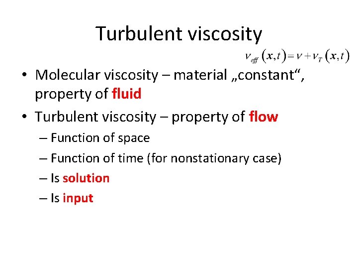 Turbulent viscosity • Molecular viscosity – material „constant“, property of fluid • Turbulent viscosity