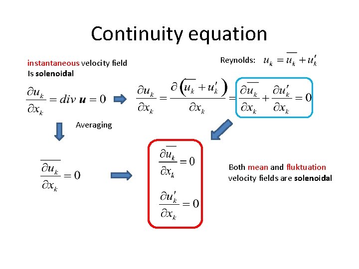 Continuity equation instantaneous velocity field Is solenoidal Reynolds: Averaging Both mean and fluktuation velocity