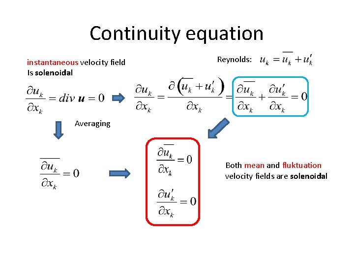 Continuity equation instantaneous velocity field Is solenoidal Reynolds: Averaging Both mean and fluktuation velocity Continuity equation instantaneous velocity field Is solenoidal Reynolds: Averaging Both mean and fluktuation velocity