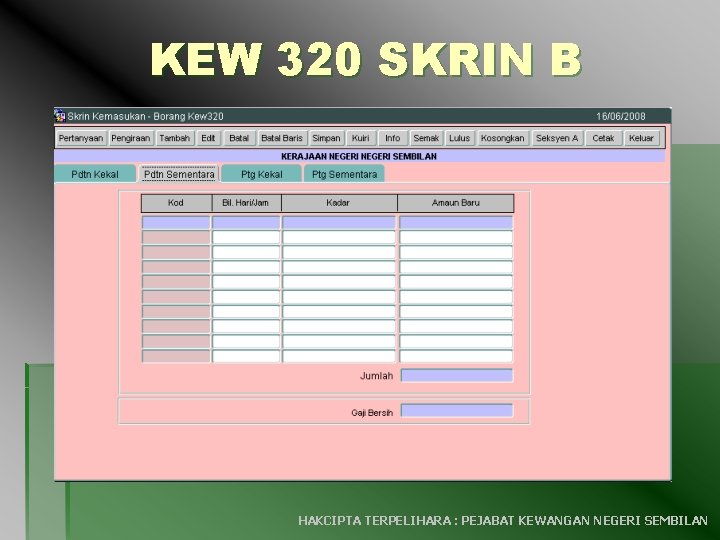 KEW 320 SKRIN B HAKCIPTA TERPELIHARA : PEJABAT KEWANGAN NEGERI SEMBILAN 