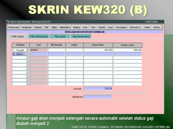 SKRIN KEW 320 (B) Amaun gaji akan menjadi setengah secara automatik setelah status gaji