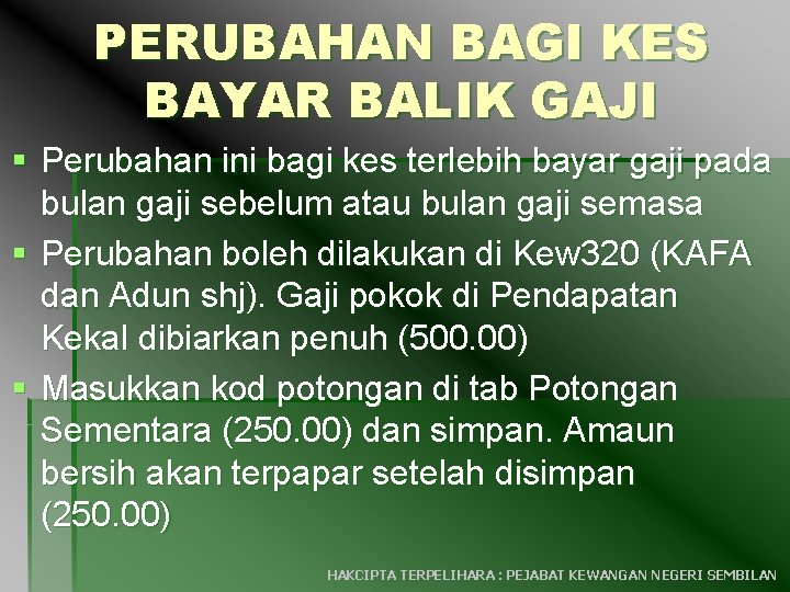 PERUBAHAN BAGI KES BAYAR BALIK GAJI § Perubahan ini bagi kes terlebih bayar gaji