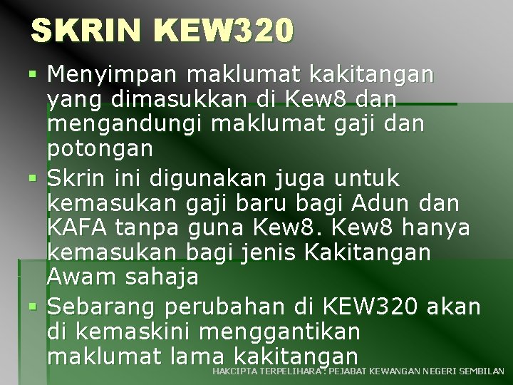 SKRIN KEW 320 § Menyimpan maklumat kakitangan yang dimasukkan di Kew 8 dan mengandungi