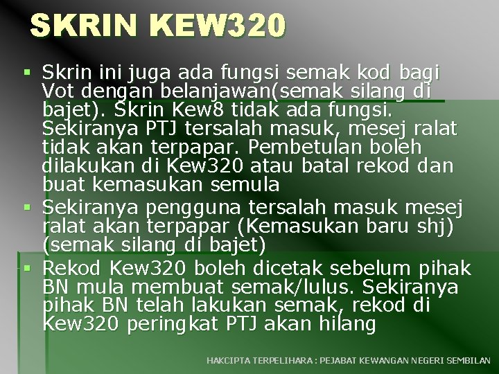 SKRIN KEW 320 § Skrin ini juga ada fungsi semak kod bagi Vot dengan